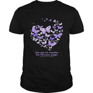 Butterfly You May Not Remember But Ill Never Forget Alzheimer Awareness Shirt